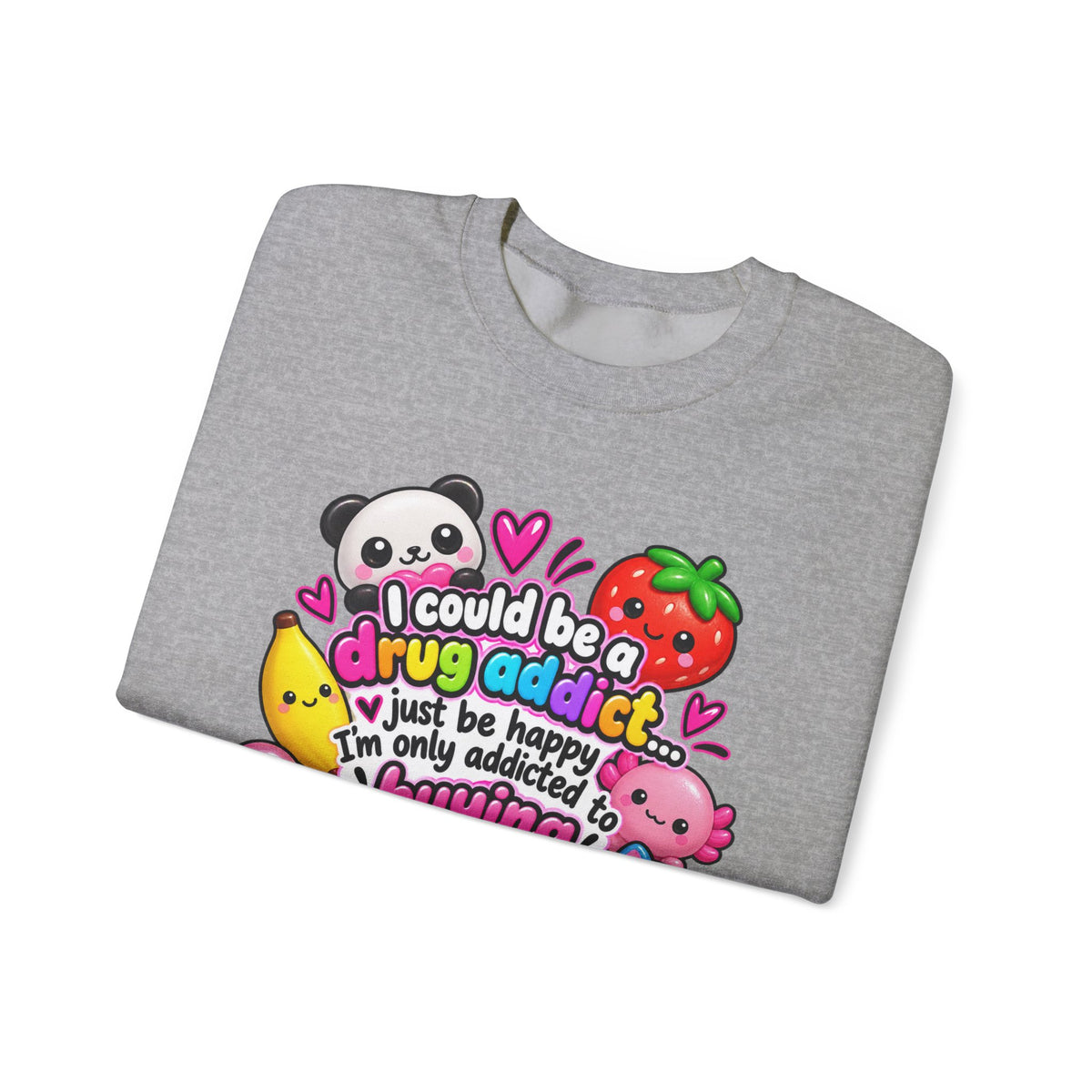 Squishies Crewneck Sweatshirt — "I Could Be a Drug Addict, I'm Only Addicted to Buying Squishies" Cute Kawaii Graphic