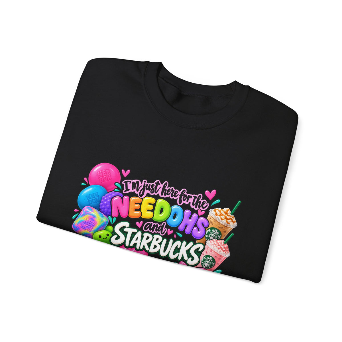 Crewneck Sweatshirts "I'm here for the Needohs and Starbucks' Colorful Graphic