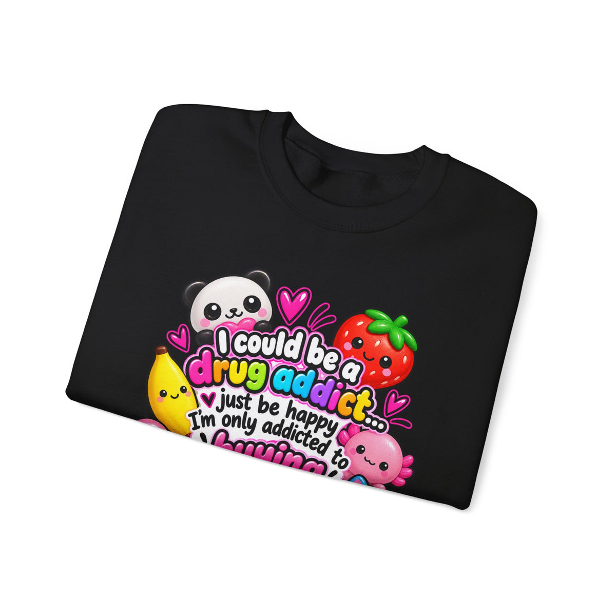 Squishies Crewneck Sweatshirt — "I Could Be a Drug Addict, I'm Only Addicted to Buying Squishies" Cute Kawaii Graphic
