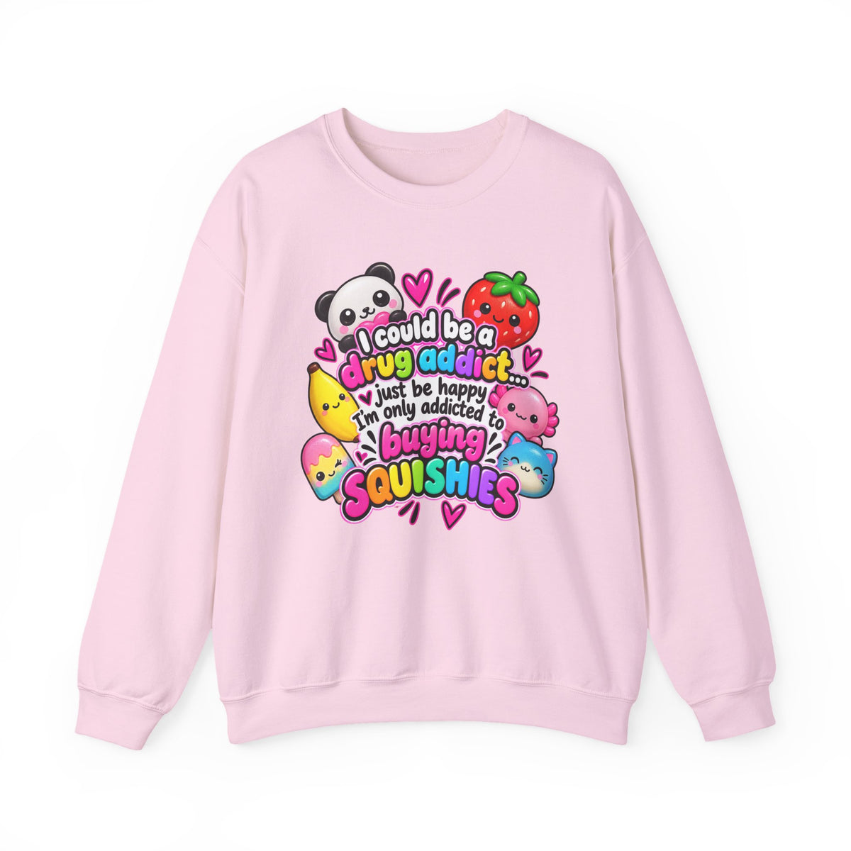 Squishies Crewneck Sweatshirt — "I Could Be a Drug Addict, I'm Only Addicted to Buying Squishies" Cute Kawaii Graphic
