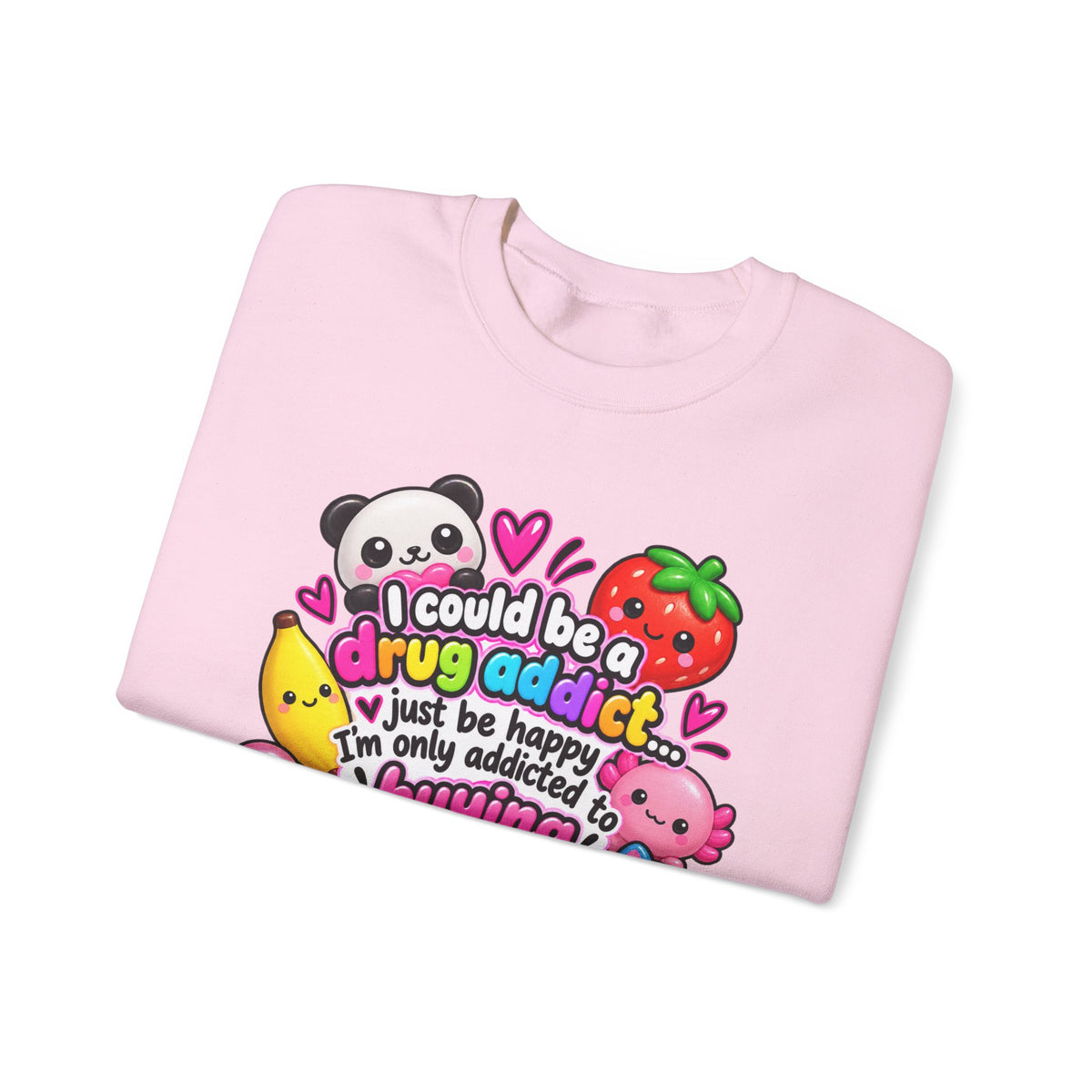 Squishies Crewneck Sweatshirt — "I Could Be a Drug Addict, I'm Only Addicted to Buying Squishies" Cute Kawaii Graphic