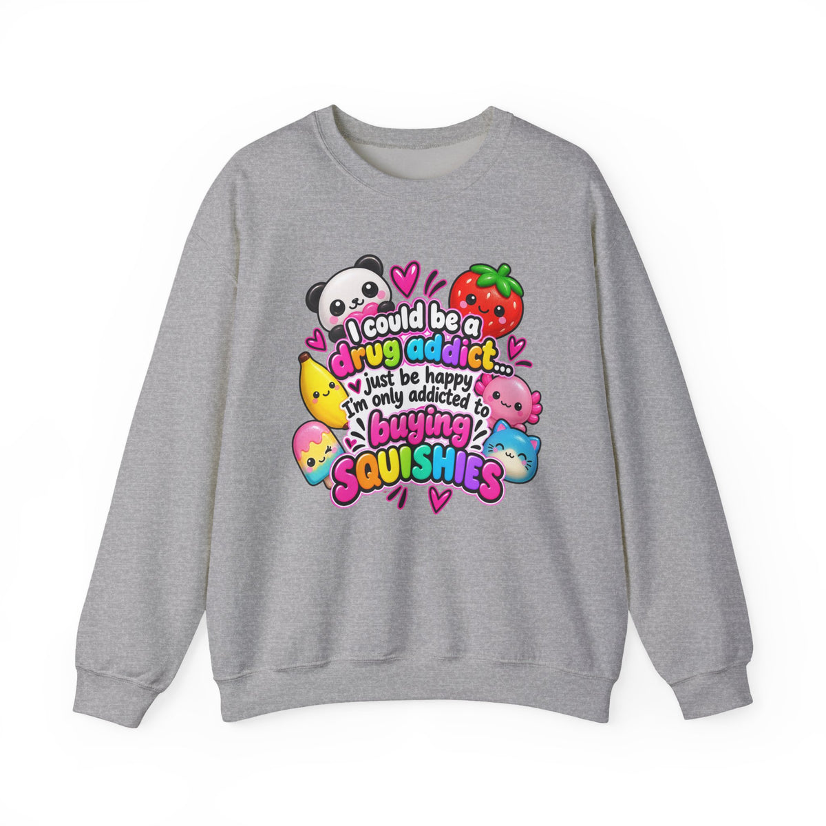 Squishies Crewneck Sweatshirt — "I Could Be a Drug Addict, I'm Only Addicted to Buying Squishies" Cute Kawaii Graphic