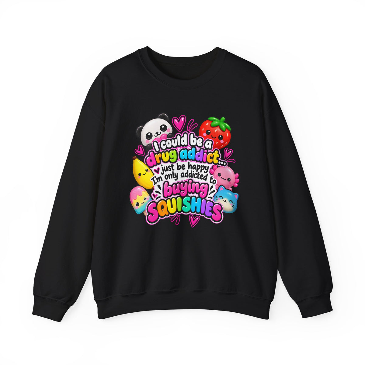 Squishies Crewneck Sweatshirt — "I Could Be a Drug Addict, I'm Only Addicted to Buying Squishies" Cute Kawaii Graphic